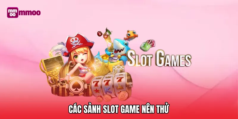 Các sảnh slot game nên thử