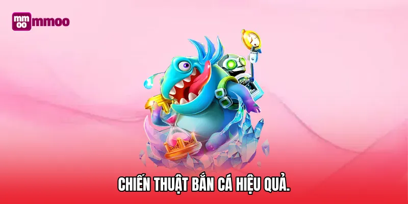 Chiến thuật bắn cá hiệu quả