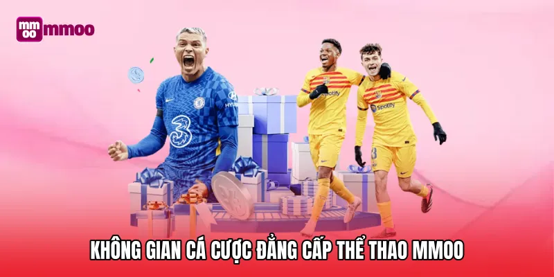 Không gian cá cược đẳng cấp Thể Thao MMOO