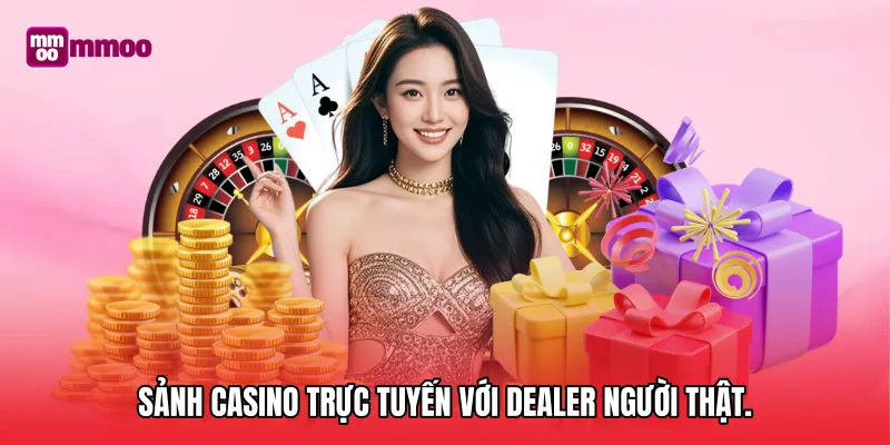 Sảnh Casino trực tuyến với Dealer người thật